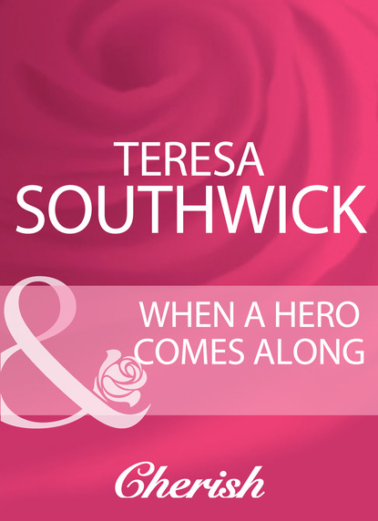 Teresa Southwick - When A Hero Comes Along
