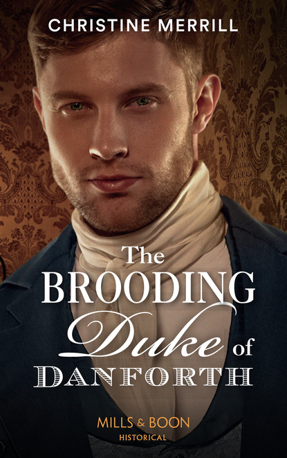 Christine Merrill - The Brooding Duke Of Danforth