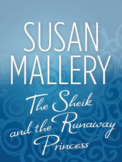 Susan Mallery - The Sheik and the Runaway Princess