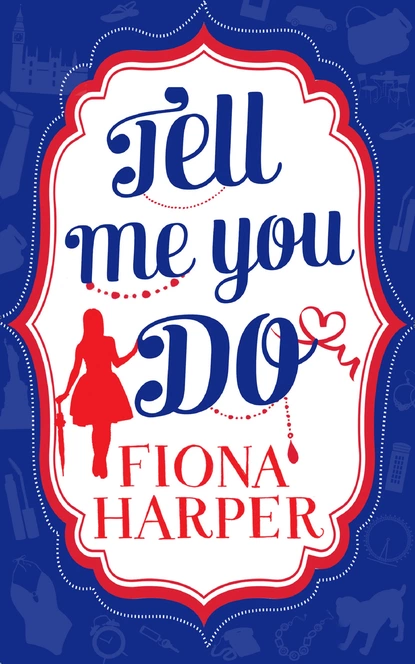 Обложка книги Tell Me You Do, Fiona Harper