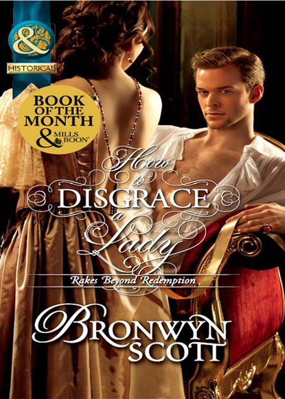 Bronwyn Scott - How To Disgrace A Lady
