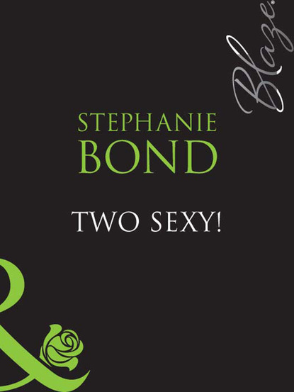 Stephanie Bond - Two Sexy!
