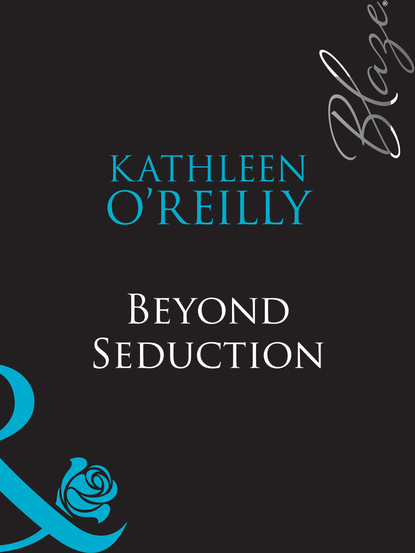 Kathleen O'Reilly - Beyond Seduction