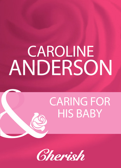 Caroline Anderson - Caring For His Baby