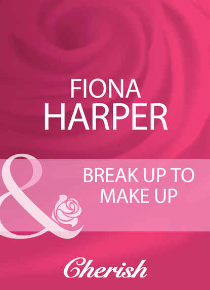 Fiona Harper - Break Up To Make Up