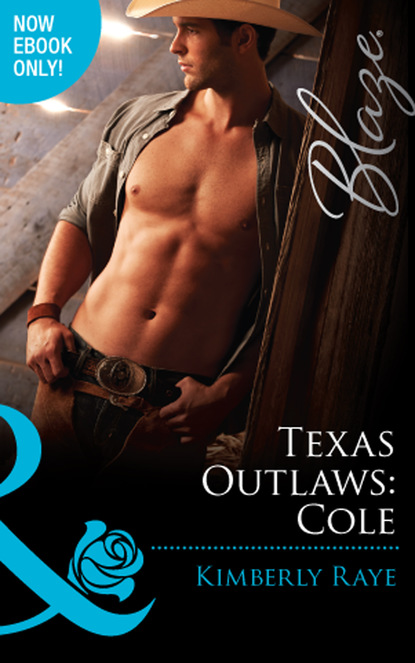 Kimberly Raye - Texas Outlaws: Cole