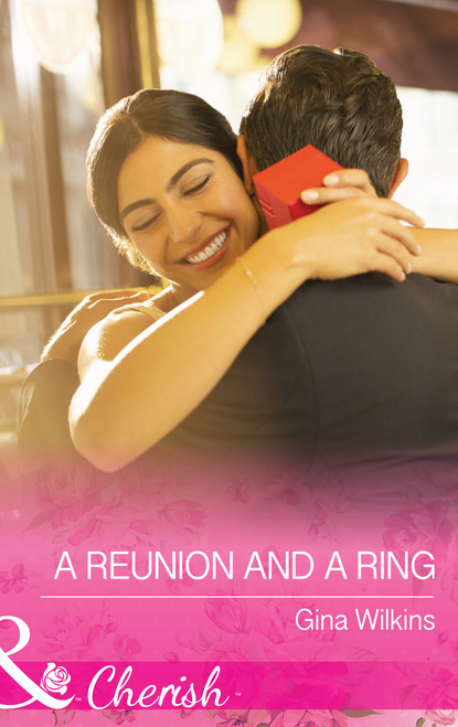 Gina Wilkins - A Reunion and a Ring