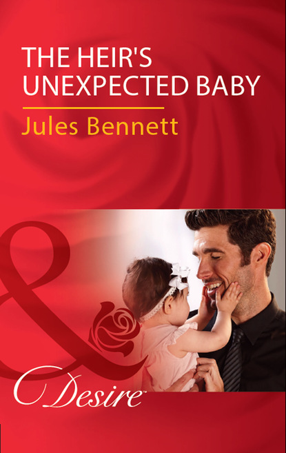 Jules Bennett - The Heir's Unexpected Baby