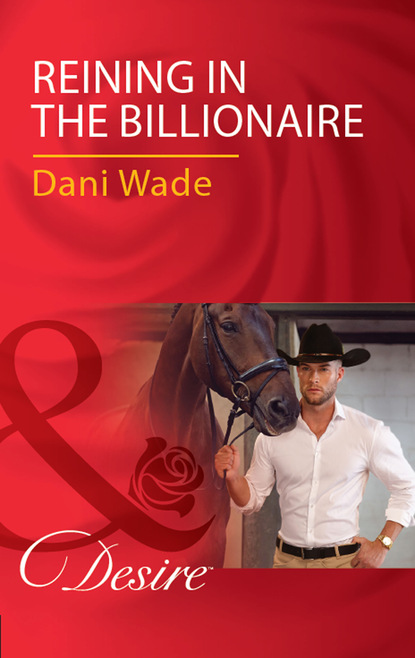 Dani Wade - Reining In The Billionaire
