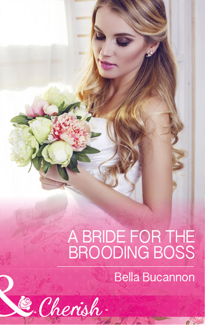 Bella Bucannon - A Bride For The Brooding Boss