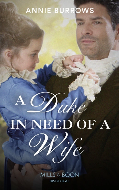 Обложка книги A Duke In Need Of A Wife, Энни Берроуз