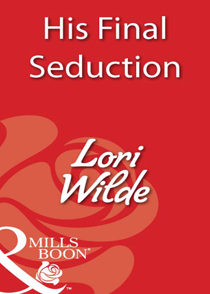 Lori Wilde - His Final Seduction