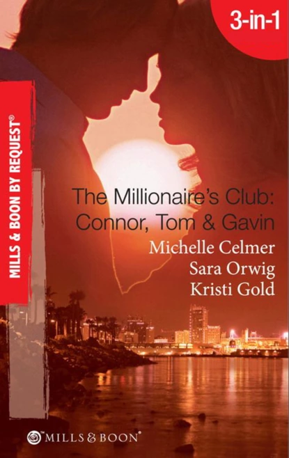 Обложка книги The Millionaire's Club: Connor, Tom & Gavin, Michelle Celmer