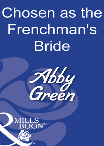 Эбби Грин - Chosen As The Frenchman's Bride