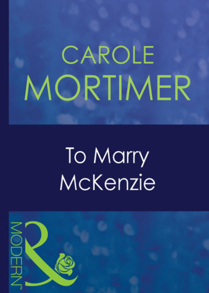Кэрол Мортимер - To Marry Mckenzie