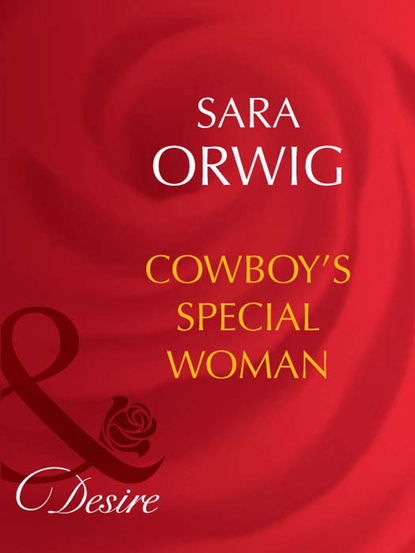 Sara Orwig - Cowboy's Special Woman