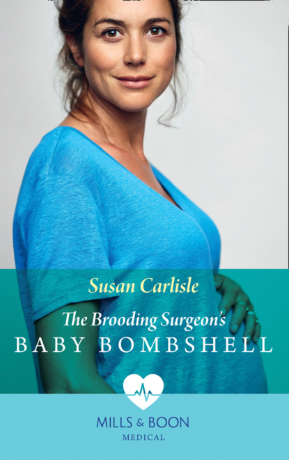 Susan Carlisle - The Brooding Surgeon's Baby Bombshell