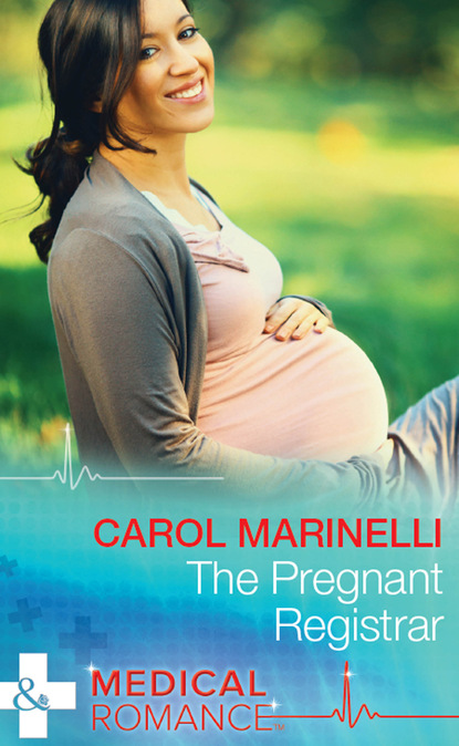 Carol Marinelli - The Pregnant Registrar
