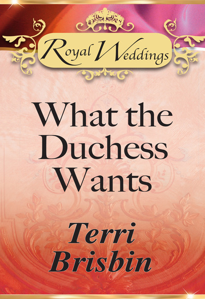Terri Brisbin - What the Duchess Wants