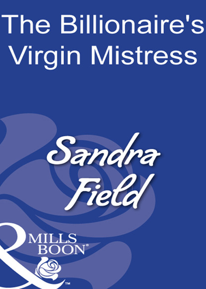 Sandra Field - The Billionaire's Virgin Mistress