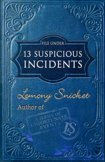 Lemony Snicket - File Under: 13 Suspicious Incidents