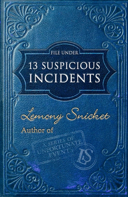 Обложка книги File Under: 13 Suspicious Incidents, Lemony Snicket