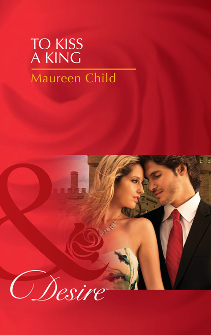 Maureen Child - To Kiss A King