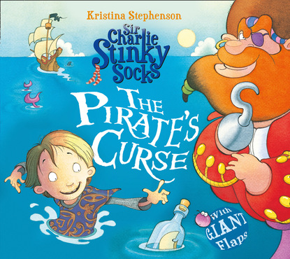 Kristina Stephenson — Sir Charlie Stinky Socks: The Pirate's Curse