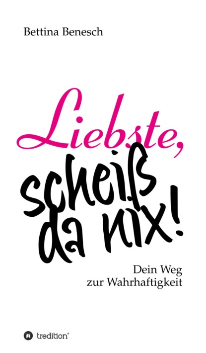 

Liebste, scheiß da nix!