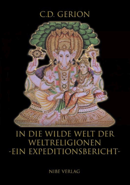 C. D. Gerion - In die wilde Welt der Weltreligionen - Ein Expeditionsbericht