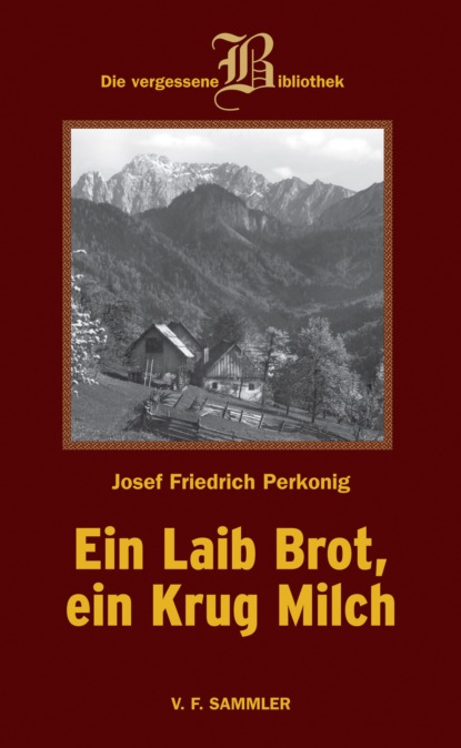 Ein Laib Brot, ein Krug Milch (Josef F Perkonig). 