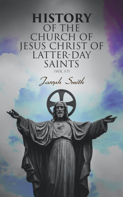Joseph F. Smith - History of the Church of Jesus Christ of Latter-day Saints (Vol. 1-7)