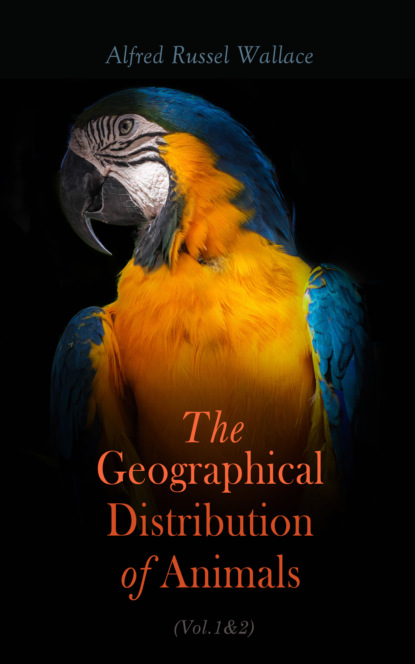 Alfred Russel Wallace - The Geographical Distribution of Animals (Vol.1&2)