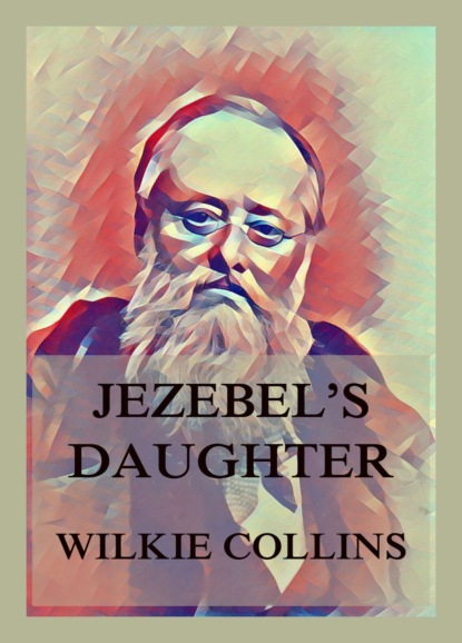 Уилки Коллинз - Jezebel's Daughter