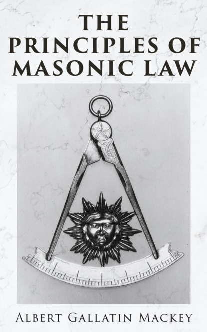 Albert Gallatin Mackey - The Principles of Masonic Law