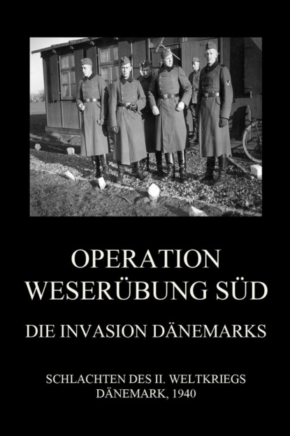 Группа авторов - Operation Weserübung Süd: Die Invasion Dänemarks