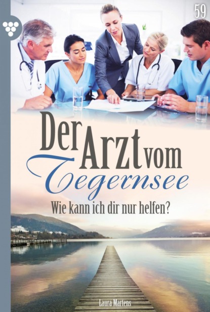 Laura Martens - Der Arzt vom Tegernsee 59 – Arztroman