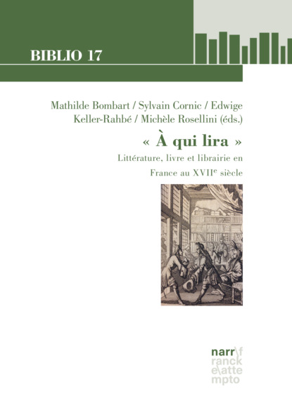 Группа авторов - " A qui lira ": Littérature, livre et librairie en France au XVIIe siècle