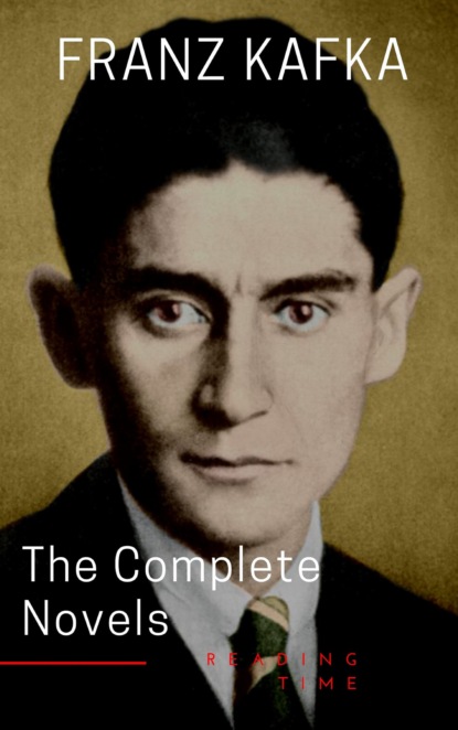 

Franz Kafka: The Complete Novels