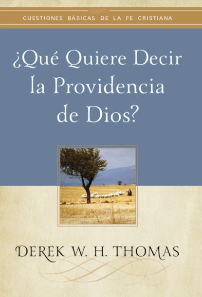 Обложка книги ¿Qué quiere decir la providencia de Dios?, Derek W. H. Thomas