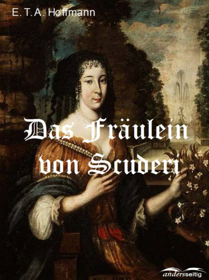 Das Fräulein von Scuderi (E.T.A. Hoffmann). 