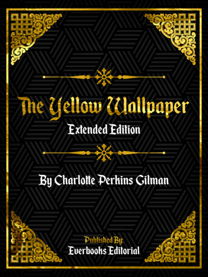Everbooks Editorial - The Yellow Wallpaper (Extended Edition) – By Charlotte Perkins Gilman