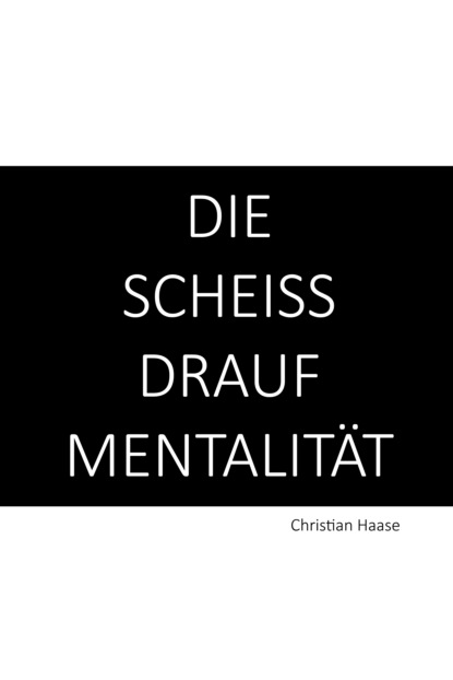 Christian Haase - Die Scheiß-Drauf-Mentalität