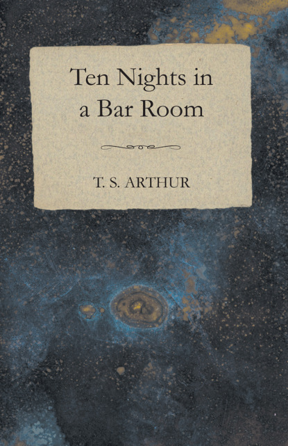 T. S. Arthur - Ten Nights in a Bar Room