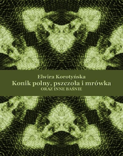 Elwira Korotyńska - Konik polny, pszczoła i mrówka oraz inne baśnie