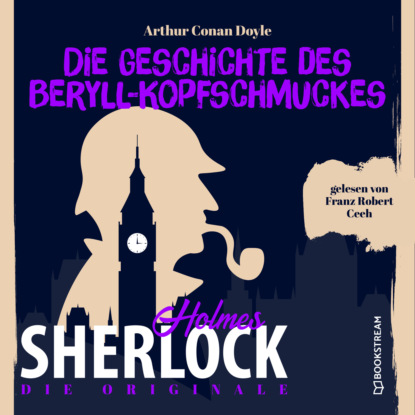 Sir Arthur Conan Doyle - Die Originale: Die Geschichte des Beryll-Kopfschmuckes (Ungekürzt)