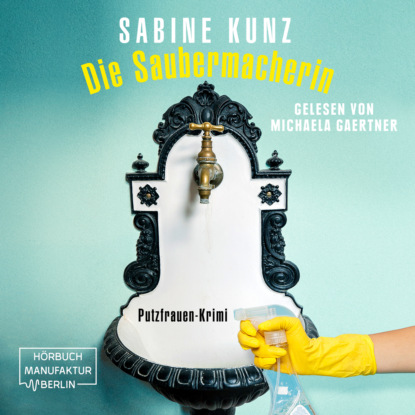 Die Saubermacherin - Putzfrauen-Krimi (ungekürzt) - Sabine Kunz