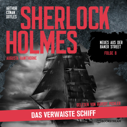 Sir Arthur Conan Doyle - Sherlock Holmes: Das verwaiste Schiff - Neues aus der Baker Street, Folge 8 (Ungekürzt)