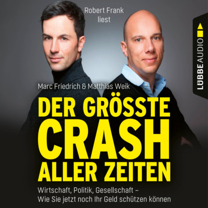Matthias Weik - Der größte Crash aller Zeiten - Wirtschaft, Politik, Gesellschaft. Wie Sie jetzt noch Ihr Geld schützen können (Ungekürzt)