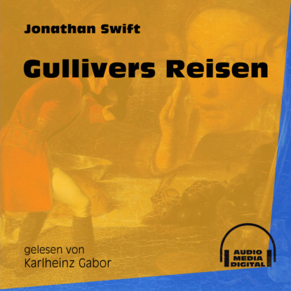 Jonathan Swift - Gullivers Reisen (Ungekürzt)